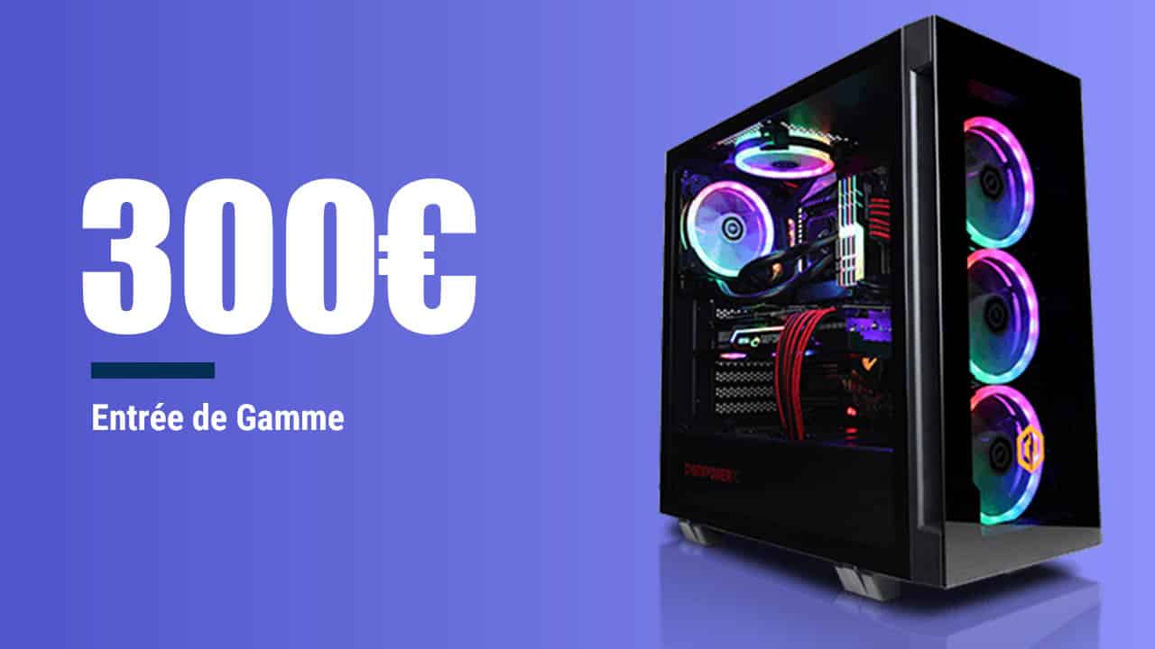 PC Gamer à 300€ – Config PC complète entrée de gamme